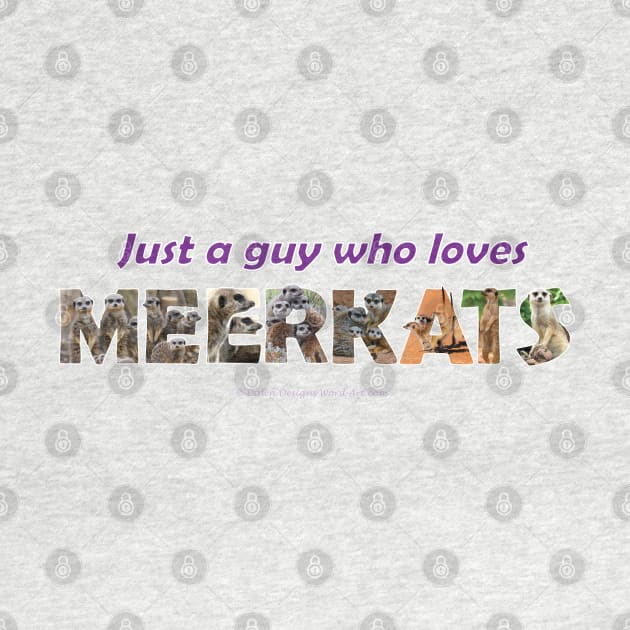 Just a guy who loves meerkats - wildlife oil painting wordart by DawnDesignsWordArt